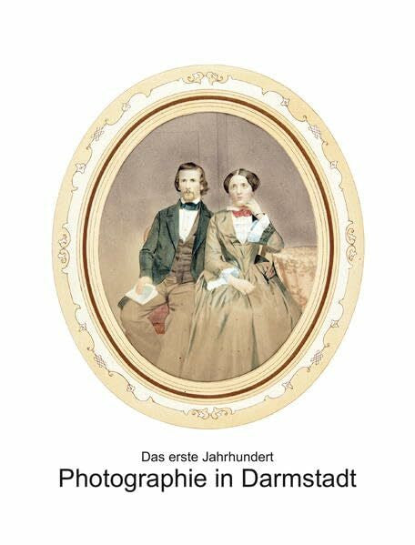 Freundeskreis Weißer Turm Photographie in Darmstadt: Das erste Jahrhundert, 1839 - 1939
