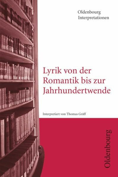 Gräff, Thomas Oldenbourg Interpretationen: Lyrik von der Romantik bis zur Jahrhundertwende - Band 96
