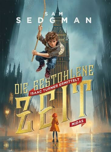 Sedgman, Sam Die gestohlene Zeit: Isaac Turner ermittelt. Verschwörung rund um Big Ben in Westminster: Ein atemberaubender Wettlauf gegen die Zeit beginnt. ... Spannender Jugendthriller ab 10 Jahren