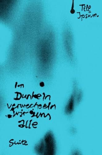 Ipsum, Till Im Dunkeln verwechseln wir uns alle: Suite