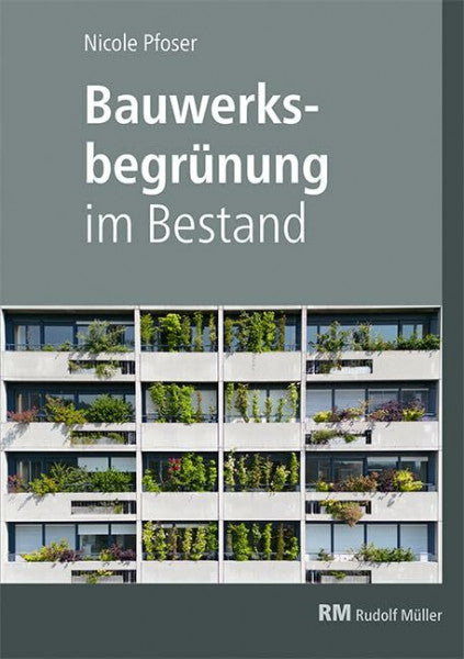 Pfoser, Nicole Bauwerksbegrünung im Bestand: Fassaden und Dächer nachträglich begrünen
