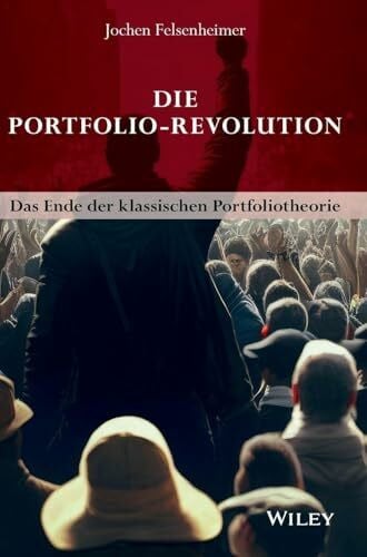 Felsenheimer, Jochen Die Portfolio-Revolution: Das Ende der klassischen Portfoliotheorie