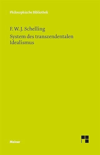 Schelling, Friedrich Wilhelm Joseph System des transzendentalen Idealismus: Einl. v. Walter Schulz. Erg. Bemerkungen v. Walther E. Ehrhardt. Hrsg. v. Horst D. Brandt u. Peter Müller (Philosophische Bibliothek)