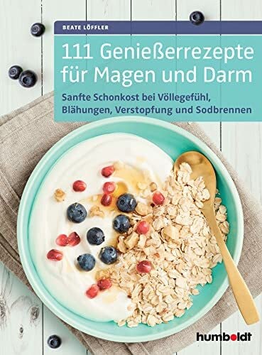 Löffler, Beate 111 Genießerrezepte für Magen und Darm: Sanfte Schonkost bei Völlegefühl, Blähungen, Verstopfung, Sodbrennen & Co., Die Verdauung entlasten