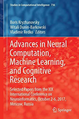 Dunin-Barkowski, Witali Advances in Neural Computation, Machine Learning, and Cognitive Research: Selected Papers from the XIX International Conference on Neuroinformatics, ... in Computational Intelligence, 736, Band 736)