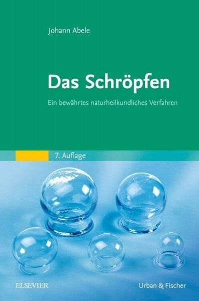 Abele, Johann Das Schröpfen: Ein bewährtes naturheilkundliches Verfahren