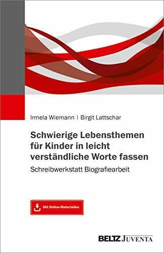 Lattschar, Birgit Schwierige Lebensthemen für Kinder in leicht verständliche Worte fassen: Schreibwerkstatt Biografiearbeit. Mit Online-Materialien
