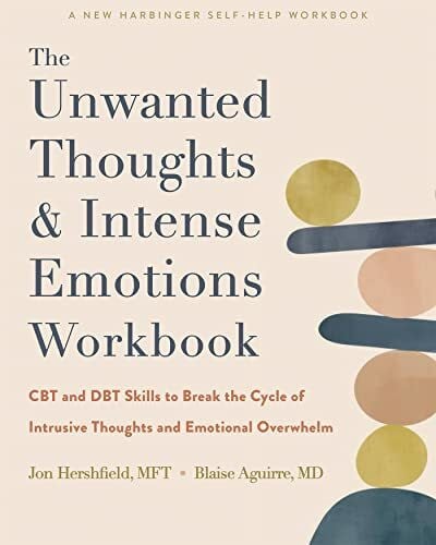 Aguirre, Blaise The Unwanted Thoughts and Intense Emotions Workbook: Cbt and Dbt Skills to Break the Cycle of Intrusive Thoughts and Emotional Overwhelm