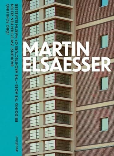 Martin-Elsaesser-Stiftung Martin Elsaesser: Baukunst zwischen den Zeiten / Bridging the Ages