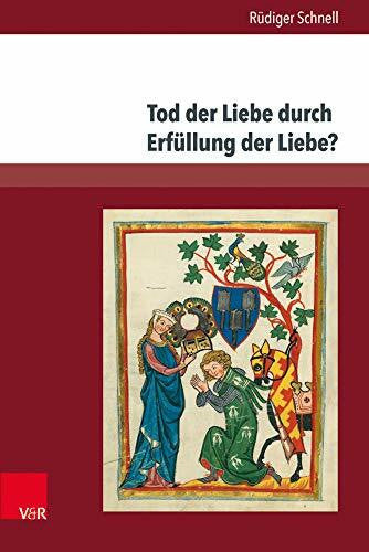 Rüdiger Schnell Tod der Liebe durch Erfüllung der Liebe?: Das paradoxe amoureux und die höfische Liebe
