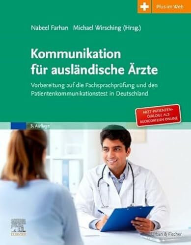 Wirsching, Michael Kommunikation für ausländische Ärzte: Vorbereitung auf die Fachsprachprüfung und den Patientenkommunikationstest in Deutschland. Mit Zugang zum Elsevier Portal