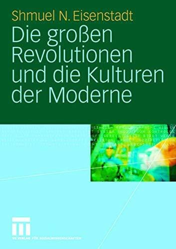 Eisenstadt, Shmuel N. Die großen Revolutionen und die Kulturen der Moderne (German Edition)