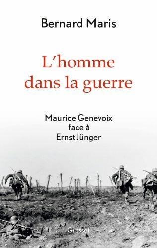 Maris, Bernard L'homme dans la guerre: Maurice Genevoix face à Ernst Jünger