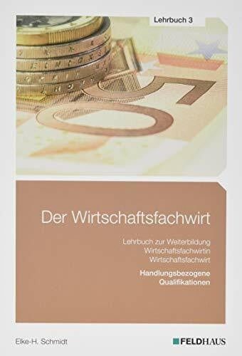 Schmidt, Elke H Der Wirtschaftsfachwirt / 3 Bände: Der Wirtschaftsfachwirt / Der Wirtschaftsfachwirt - Lehrbuch 3: 3 Bände / Handlungsbezogene Qualifikationen ... und Vertieb; Führung und Zusammenarbeit)
