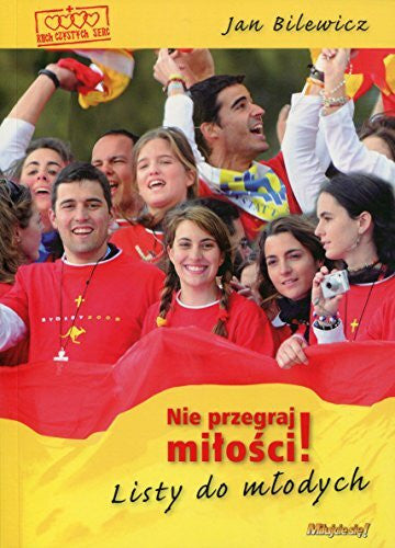 Bilewicz, Jan Nie przegraj miłości: Listy do młodych