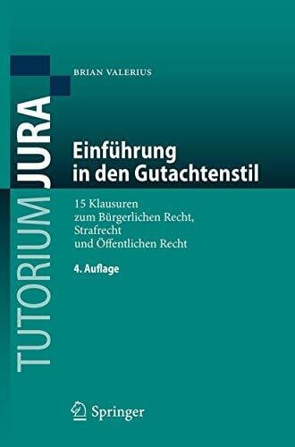 Valerius, Brian Einführung in den Gutachtenstil: 15 Klausuren zum Bürgerlichen Recht, Strafrecht und Öffentlichen Recht (Tutorium Jura)