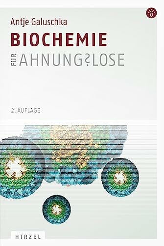 Antje Galuschka Biochemie für Ahnungslose: Eine Einstiegshilfe für Studierende