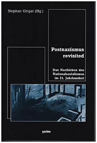 Schiedel, Heribert Postnazismus revisited: Das Nachleben des Nationalsozialismus im 21. Jahrhundert