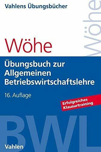Döring, Ulrich Übungsbuch zur Einführung in die Allgemeine Betriebswirtschaftslehre: Erfolgreiches Klausurtraining (Vahlens Übungsbücher der Wirtschafts- und Sozialwissenschaften)