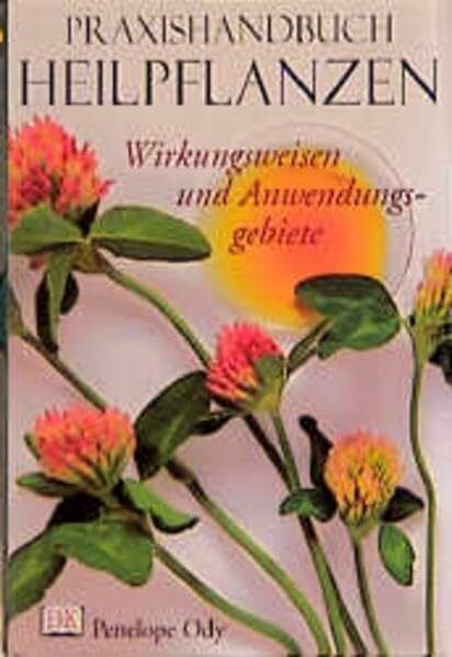 Ody, Penelope Praxishandbuch Heilpflanzen - Wirkungsweisen und Anwendungsgebiete