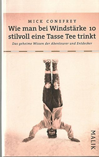 Wurster, Gaby Wie man bei Windstärke 10 stilvoll eine Tasse Tee trinkt: Das geheime Wissen der Abenteurer und Entdecker