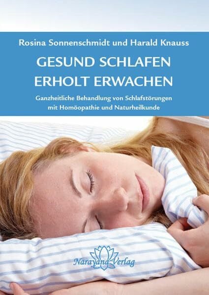 Sonnenschmidt, Rosina Gesund schlafen - Erholt erwachen: Ganzheitliche Behandlung von Schlafstörungen, mit Homöopathie und Naturheilkunde