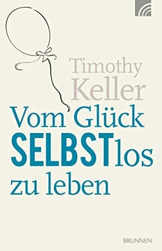 Keller, Timothy Vom Glück selbstlos zu leben