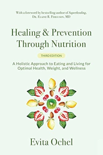 Ochel, Evita Healing & Prevention Through Nutrition: A Holistic Approach to Eating and Living for Optimal Health, Weight, and Wellness