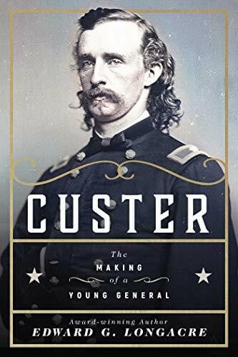 Longacre, Edward G. Custer: The Making of a Young General