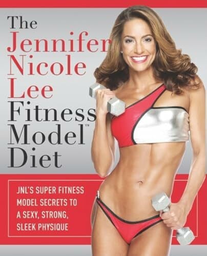 Lee, Jennifer Nicole The Jennifer Nicole Lee Fitness Model Diet: JNL's Super Fitness Model Secrets To A Sexy, Strong, Sleek Physique
