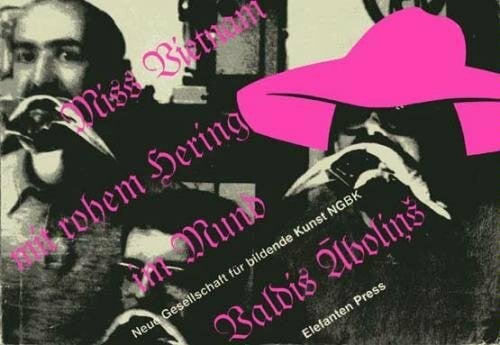 Staatliche Kunsthalle Berlin Valdis Abolins. Miss Vietnam mit totem Hering im Mund. Fluxus, Berlin und die Riga-Konnekschen. Dt.-Lett