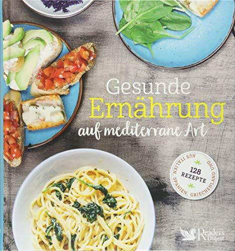 Reader's Digest: Verlag Das Beste GmbH Gesunde Ernährung auf mediterrane Art: 128 Rezepte aus Italien, Spanien, Griechenland