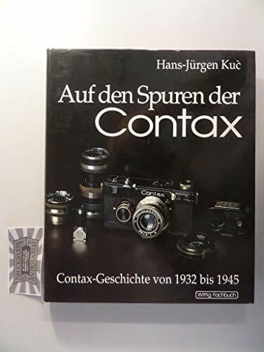 Kuc, Hans-Jürgen Auf den Spuren der Contax. Band I: Contax-Geschichte von 1932 bis 1945