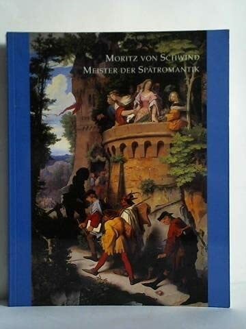 Schwind, Moritz von Moritz von Schwind. Meister der Spätromantik.