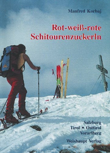 Korbaj, Manfred Rot-weiß-rote Schitourenzuckerln, West: Band West: Schitouren in Salzburg, Tirol und Vorarlberg (Rot-weiss-rote Schitourenzuckerln)