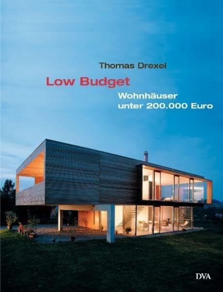 Drexel, Thomas Low Budget: Wohnhäuser unter 200.000 Euro - Preisgünstig und anspruchsvoll bauen