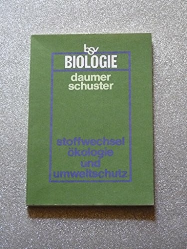 Schuster, Manfred Stoffwechsel, Ökologie und Umweltschutz: Lehr- und Arbeitsbuch (bsv Biologie für die gymnasiale Oberstufe)