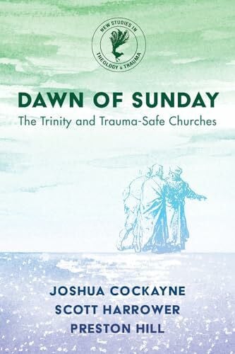 Hill, Preston Dawn of Sunday: The Trinity and Trauma-Safe Churches (New Studies in Theology and Trauma)
