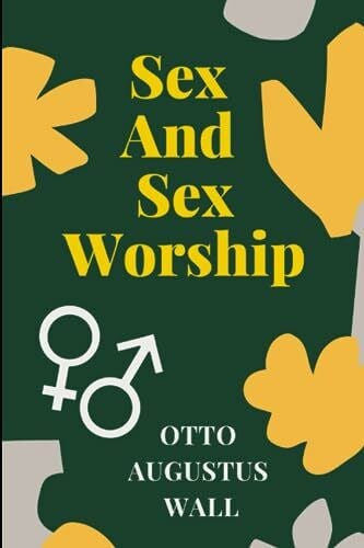 Wall, Otto Augustus Sex And Sex Worship