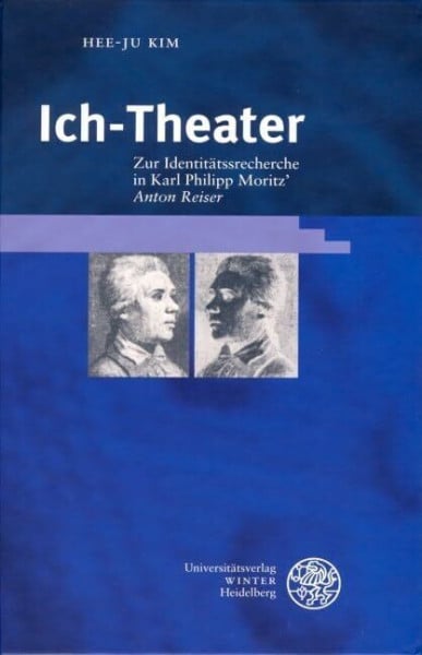 Kim, Hee-Ju Ich-Theater. Zur Identitätsrecherche in Karl Philipp Moritz' 'Anton Reiser'