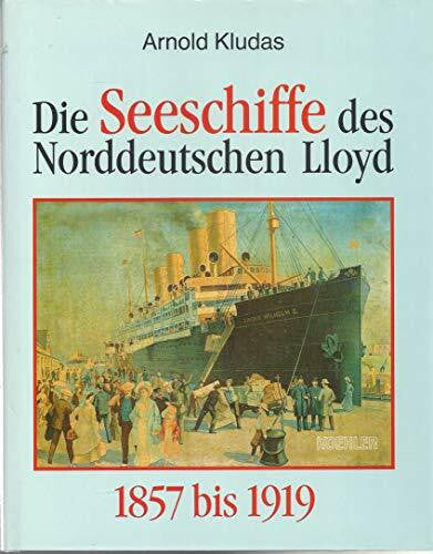 Kludas, Arnold Die Seeschiffe des Norddeutschen Lloyd, in 2 Bdn., Bd.1, 1857 bis 1919: 1857-1919