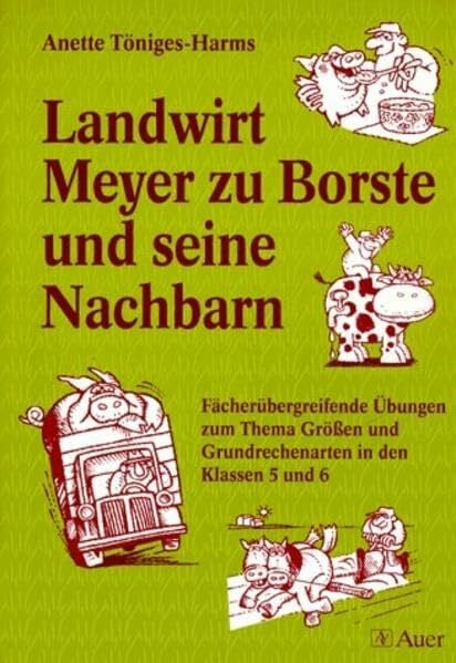 Töniges-Harms, Annette Landwirt Meyer zu Borste und seine Nachbarn: Fächerübergreifende Übungen zum Thema Grössen und Grundrechenarten in den Klassen 5 und 6