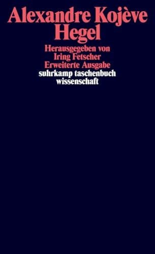 Alexandre Kojève Hegel. Eine Vergegenwärtigung seines Denkens: Kommentar zur »Phänomenologie des Geistes« (suhrkamp taschenbuch wissenschaft)