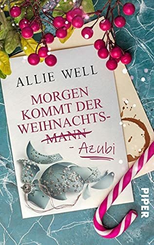 Well, Allie Morgen kommt der Weihnachtsmann-Azubi: Roman | Romantisch-witzige Weihnachtsgeschichte am Nordpol - auch für Weihnachts-Hasser geeignet!