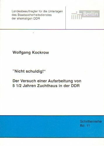 Werkentin, Falco 'Nicht schuldig!' Der Versuch einer Aufarbeitung von 5 1/2 Jahren Zuchthaus in der DDR (Schriftenreihe des Berliner Landesbeauftragten für die ... Staatssicherheitsdienstes der ehemaligen DDR)