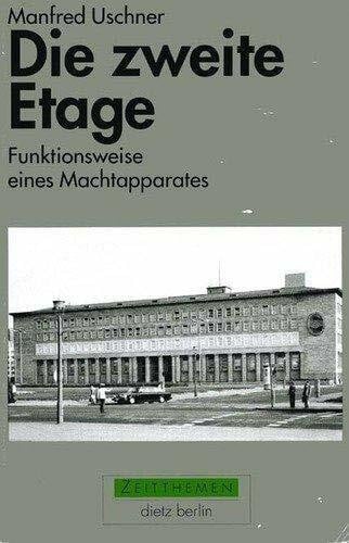 Uschner, Manfred Die zweite Etage: Funktionsweise eines Machtapparates