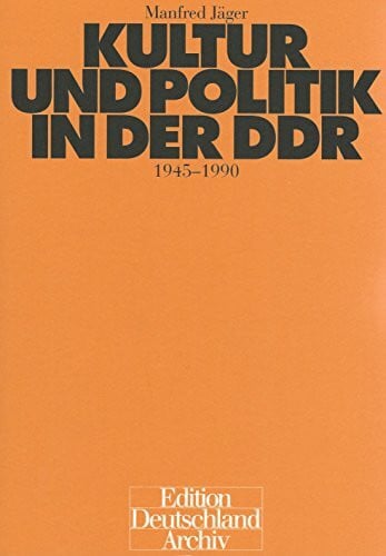 Jäger, Manfred Kultur und Politik in der DDR: Ein historischer Abriß