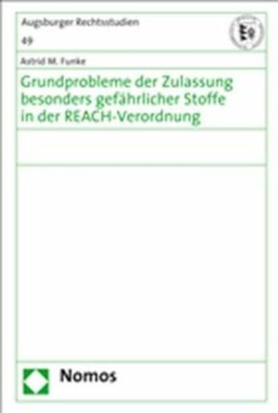 Funke, Astrid M. Grundprobleme der Zulassung besonders gefährlicher Stoffe in der REACH-Verordnung: Diss. Univ. Augsburg 2007