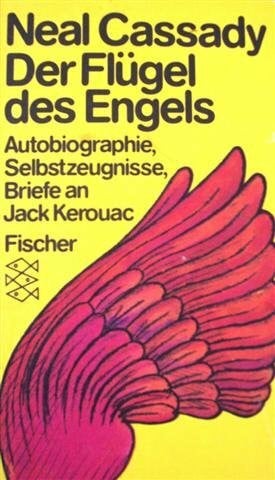 Andreas Christian Körbler Der Flügel des Engels. Autobiographie, Selbstzeugnisse, Briefe an Jack Kerouac