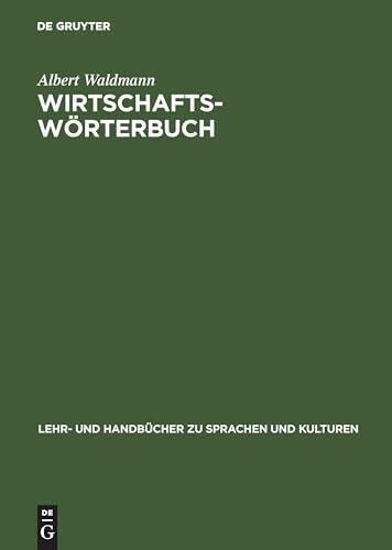 Waldmann, Albert Wirtschaftswörterbuch: Arabisch-Deutsch. Deutsch-Arabisch (Lehr- und Handbücher zu Sprachen und Kulturen)